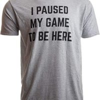 I Paused My Game to Be Here | Amusing Video Gamer Gaming Player Humor Amusing memoir for Men Females T-Shirt-(Grownup,L) Sport Grey